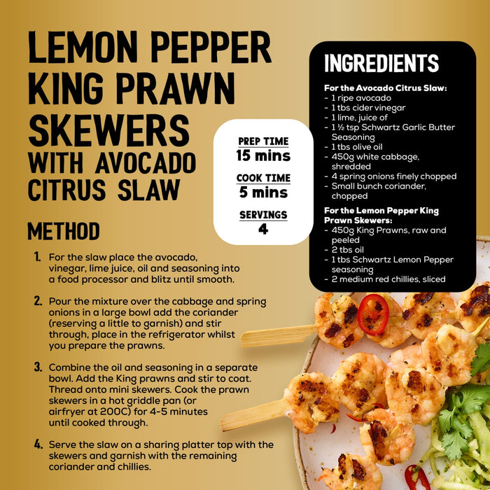 This recipe infographic for Lemon Pepper King Prawn Skewers with Avocado Citrus Slaw features the use of Jr Lemon Pepper Seas X6 and Schwartz Garlic Butter Seasoning to create a flavorful four-serving meal in just twenty minutes.